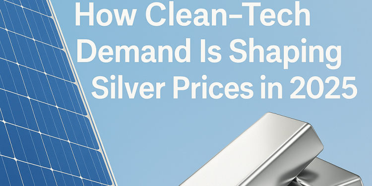 How Clean-Tech Demand Is Shaping Silver Prices in 2025