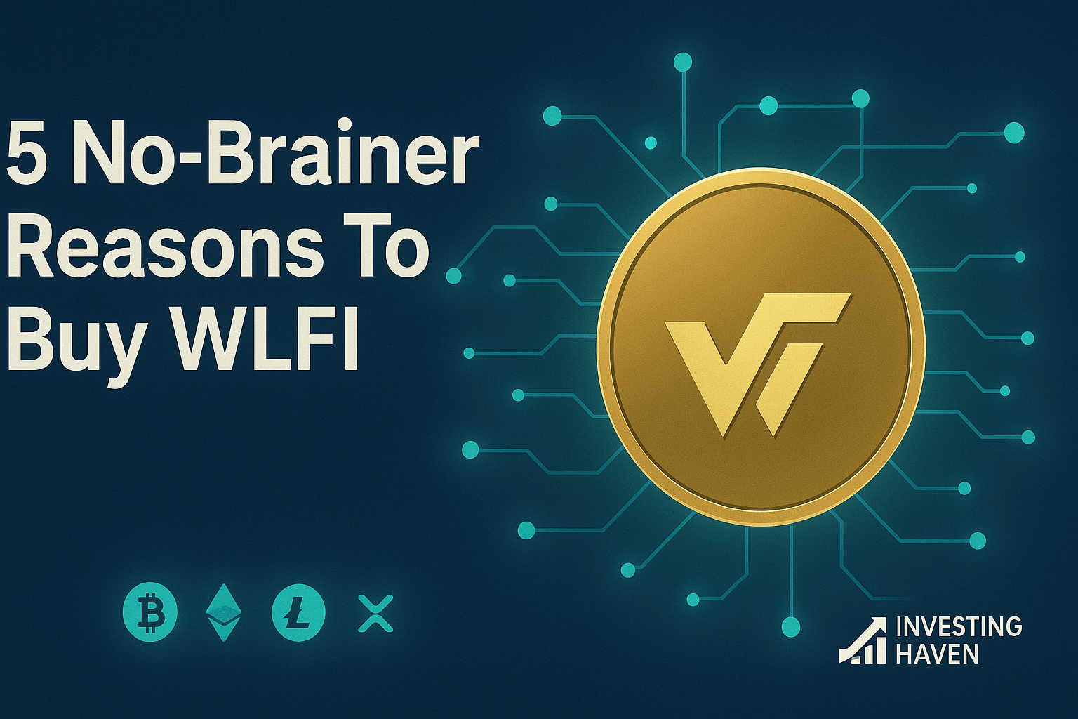 5 Reasons Investors Are Buying WLFI In 2025 - InvestingHaven