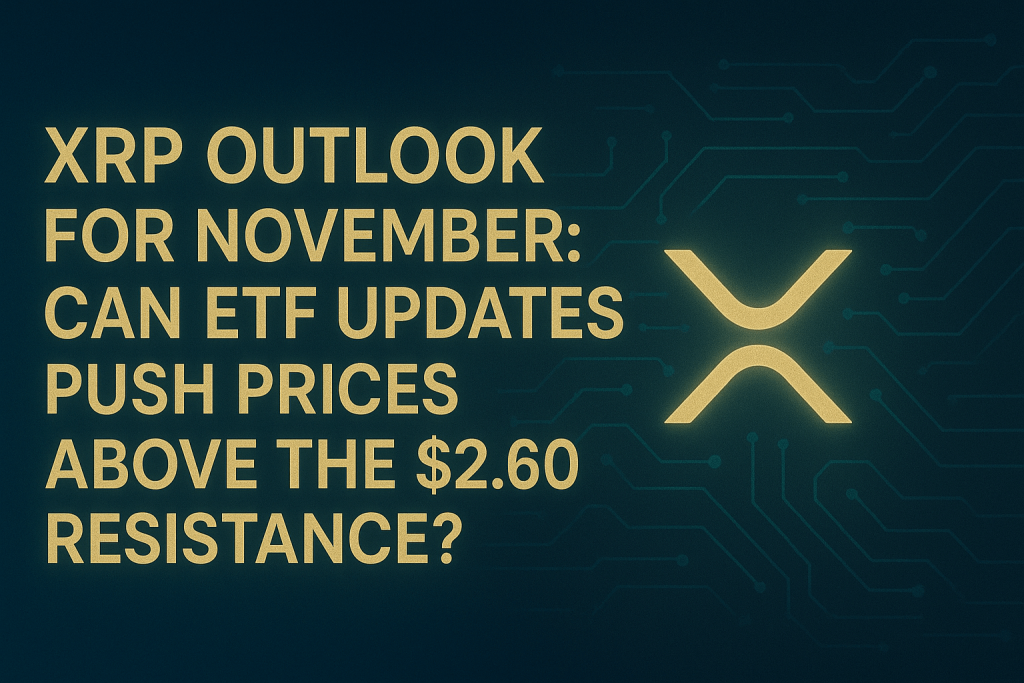 XRP Outlook for November: Can ETF Updates Push Prices Above The $2.60 Resistance?